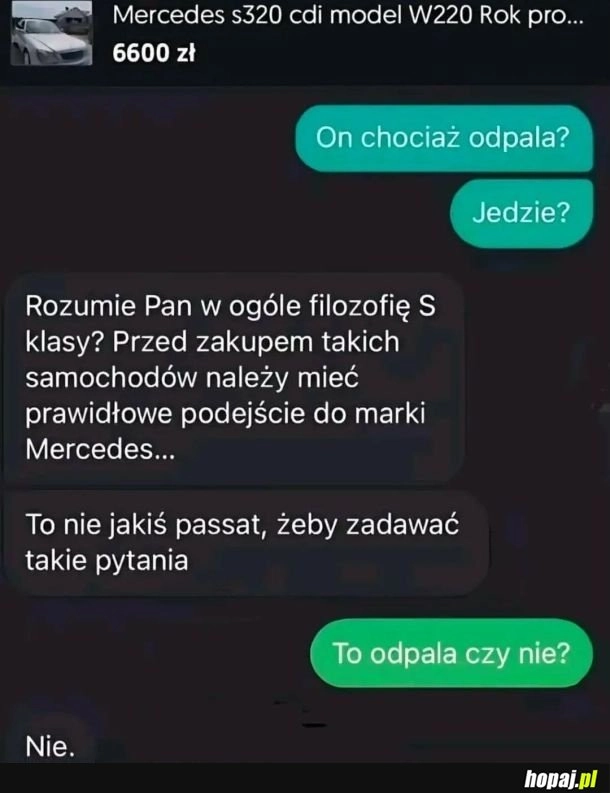 
    Pan w ogóle ma pojęcie o Mercedesach S klasy