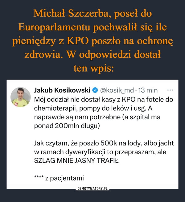 
    Michał Szczerba, poseł do Europarlamentu pochwalił się ile pieniędzy z KPO poszło na ochronę zdrowia. W odpowiedzi dostał
 ten wpis: