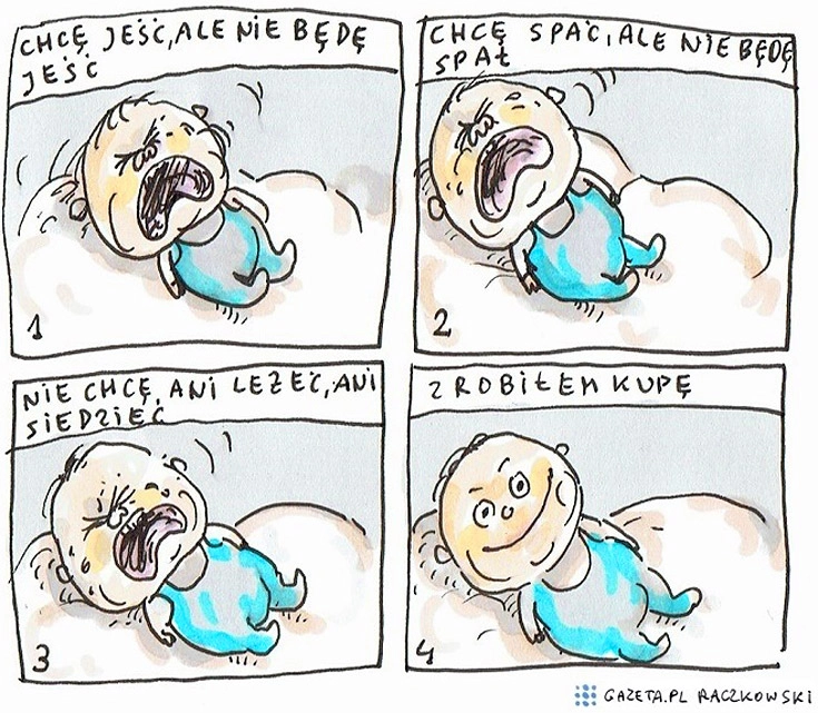 Chcę jeść chcę spać nie chcę leżeć ani siedzieć zrobiłem kupę