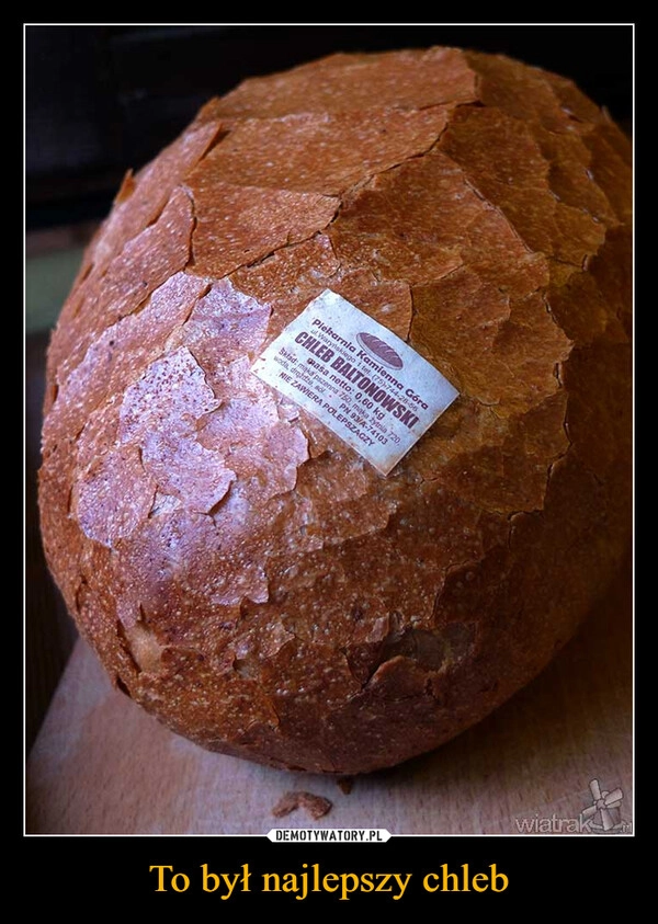To był najlepszy chleb