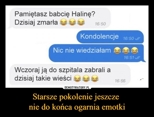 
    Starsze pokolenie jeszcze 
nie do końca ogarnia emotki