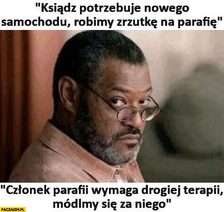 Ksiądz potrzebuje nowego samochodu robimy zrzutkę na parafię vs członek parafii wymaga drogiej terapii módlmy się za niego