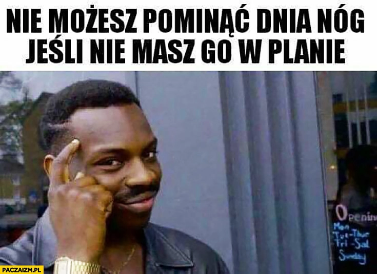 
    Nie możesz pominąć dnia nóg jeśli nie masz go w planie protip lifehack