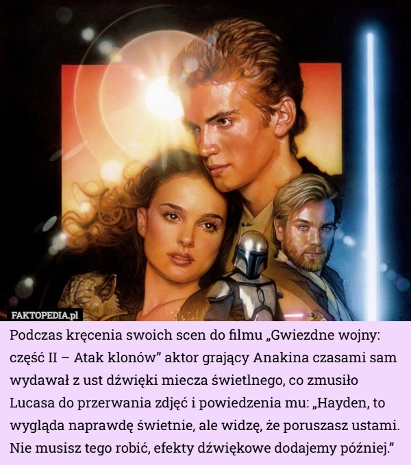 
    Podczas kręcenia swoich scen do filmu „Gwiezdne wojny: część II – Atak klonów”...
