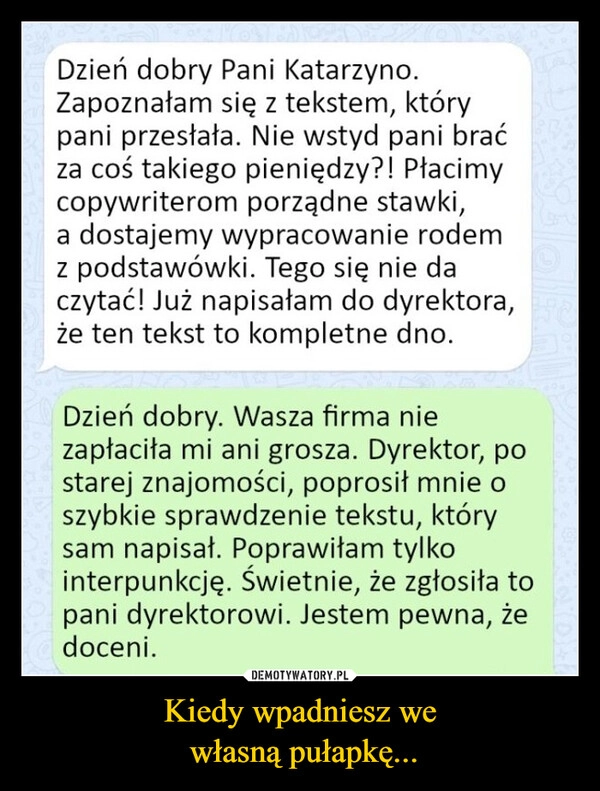 
    Kiedy wpadniesz we
 własną pułapkę...
