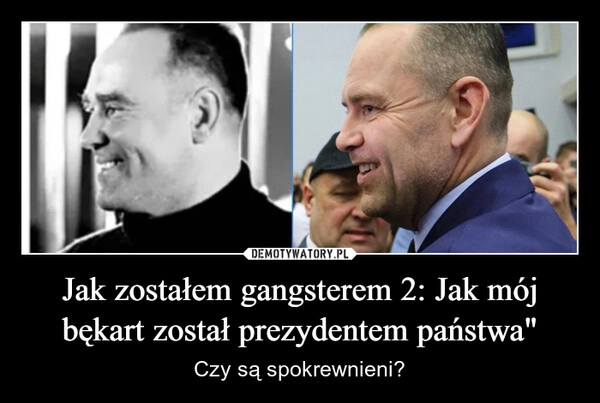 
    Jak zostałem gangsterem 2: Jak mój bękart został prezydentem państwa"