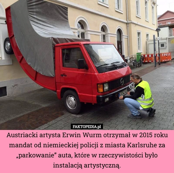 
    Austriacki artysta Erwin Wurm otrzymał w 2015 roku mandat od niemieckiej